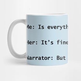 Narrator: But it wasn't fine... dark text Mug